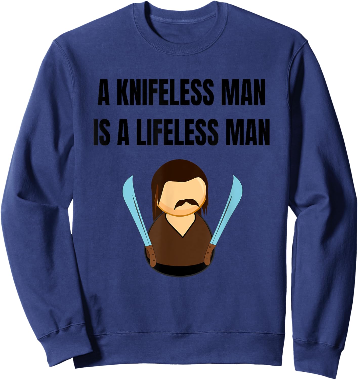 A Knifeless Man is a Lifeless Man Sweatshirt - Sweatshirt | Navy