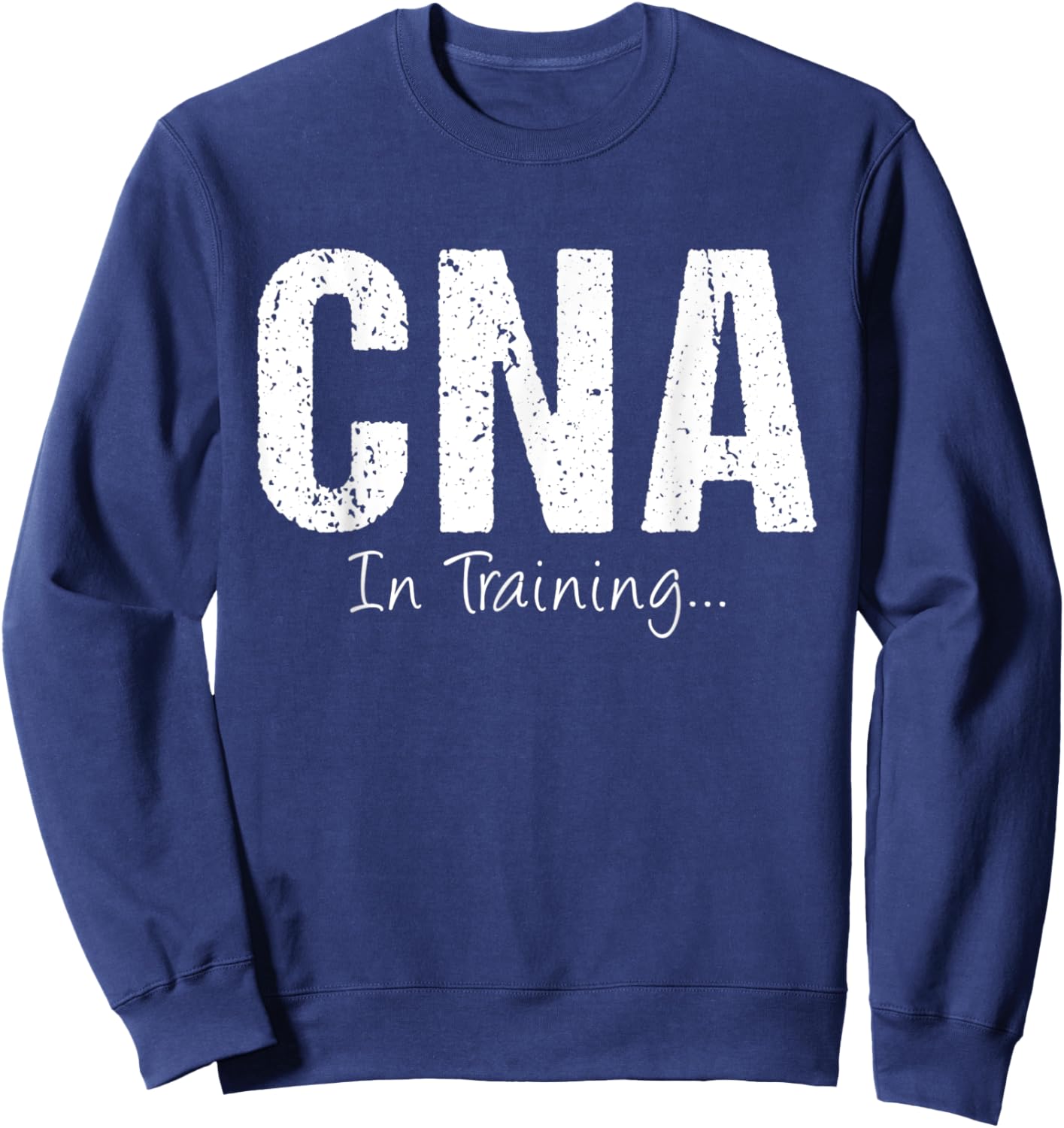 CNA In Training Funny Job Name Future Nursing Assistant Sweatshirt - Sweatshirt | Navy