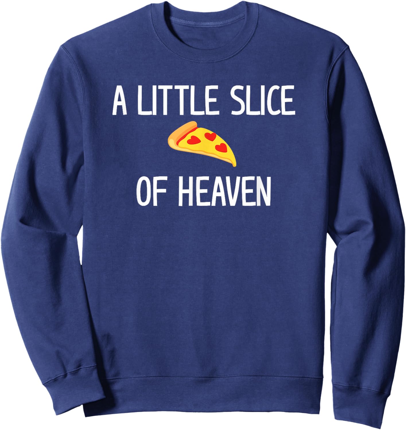 Pizza A Little Slice of Heaven, Funny, Jokes, Sarcastic Sweatshirt - Sweatshirt | Navy