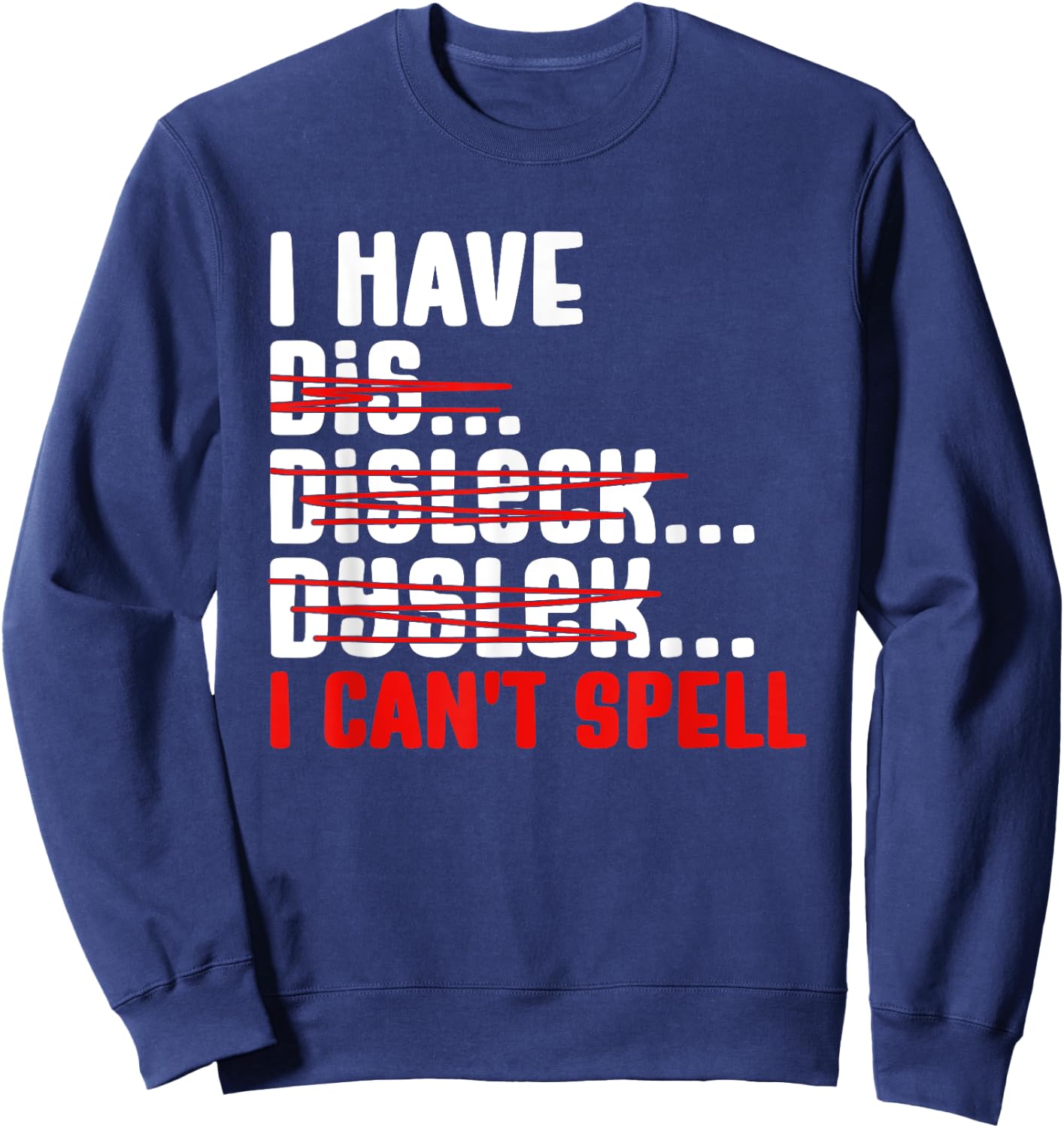 Dyslexia Dyslexic I Can't Spell Sweatshirt - Sweatshirt | Navy