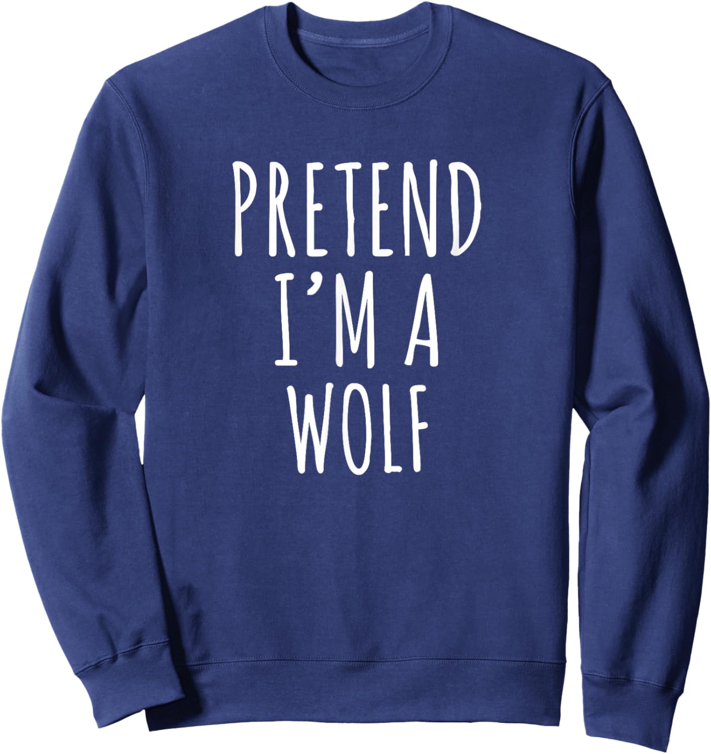 Pretend Im A Wolf funny lazy costume idea kids adults Sweatshirt - Sweatshirt | Navy