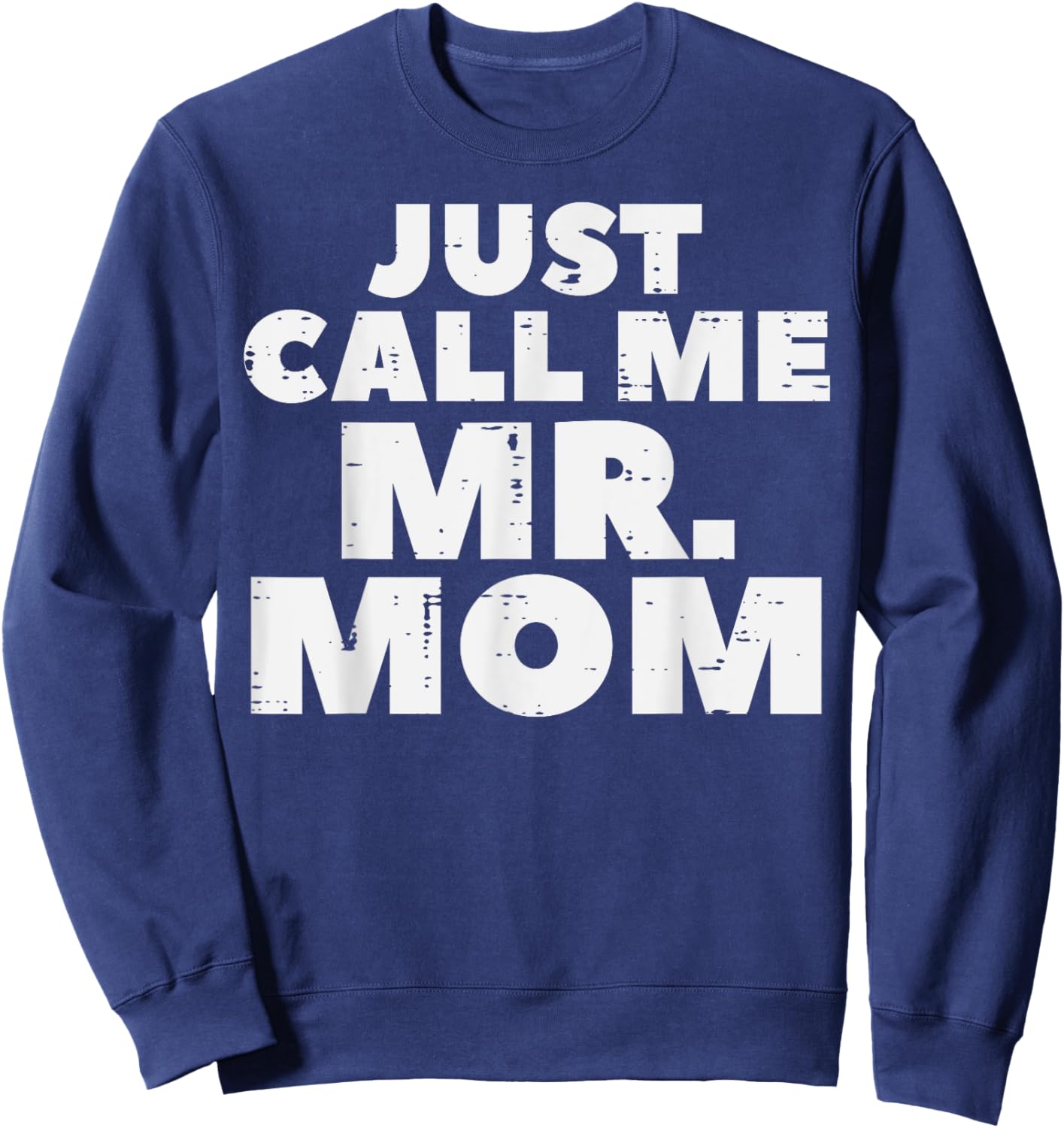 Just Call Me Mr Mom Funny Fathers Day Dad Daddy Papa Men Sweatshirt - Sweatshirt | Navy