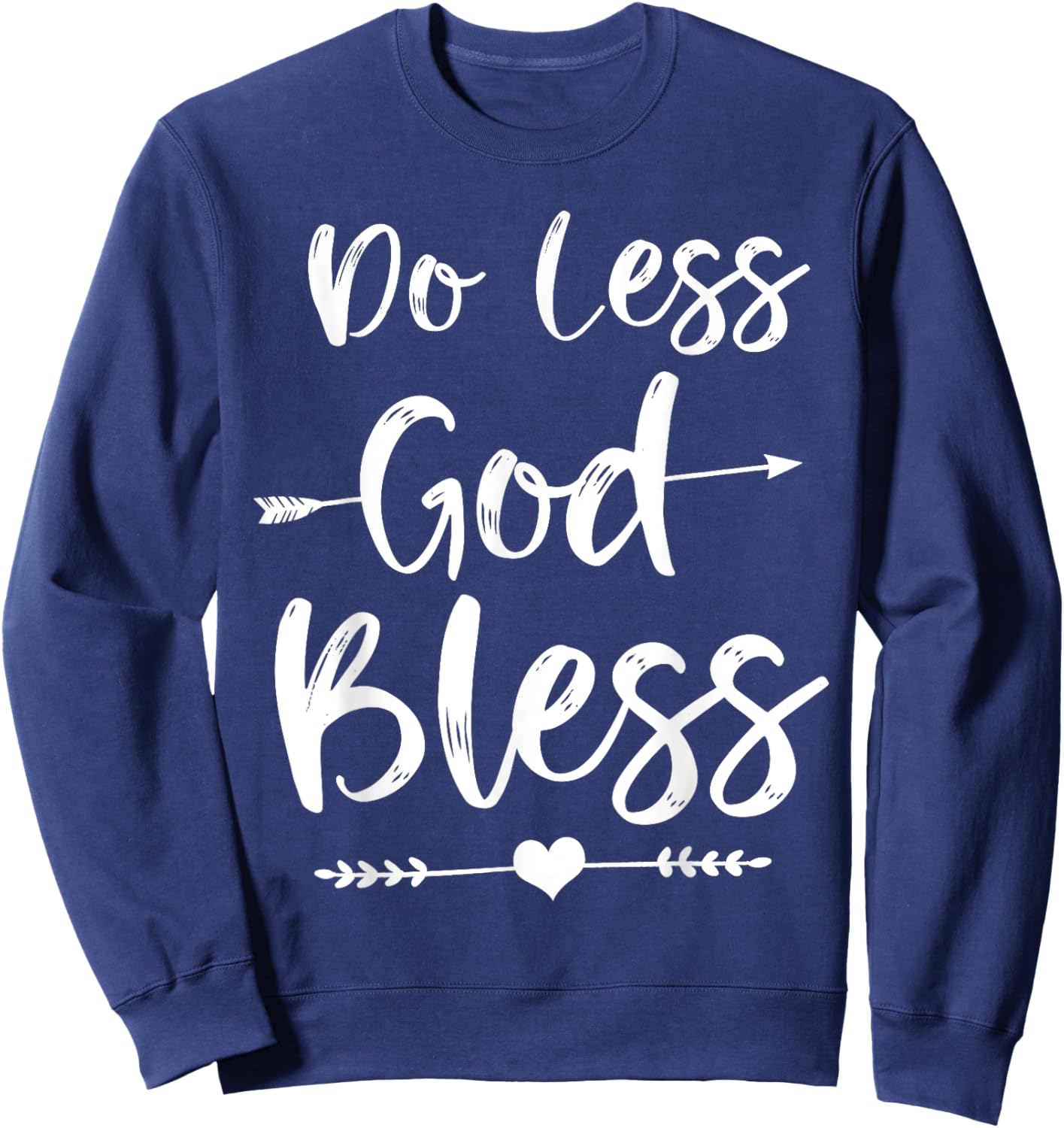 Cute Christian Bible Verse Quote Do Less God Bless Sweatshirt - Sweatshirt | Navy