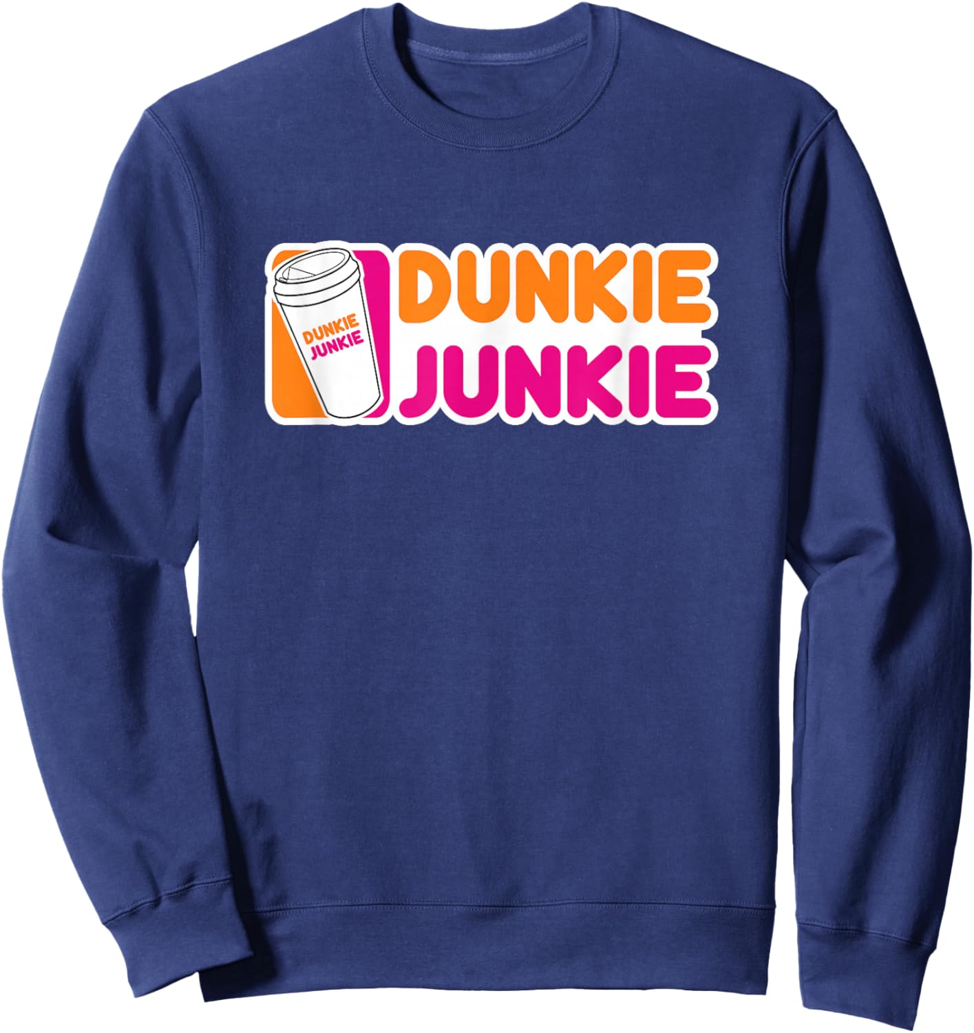 Funny Dunkie Junkie Coffee Love Funny Coffee Saying Sweatshirt - Sweatshirt | Navy