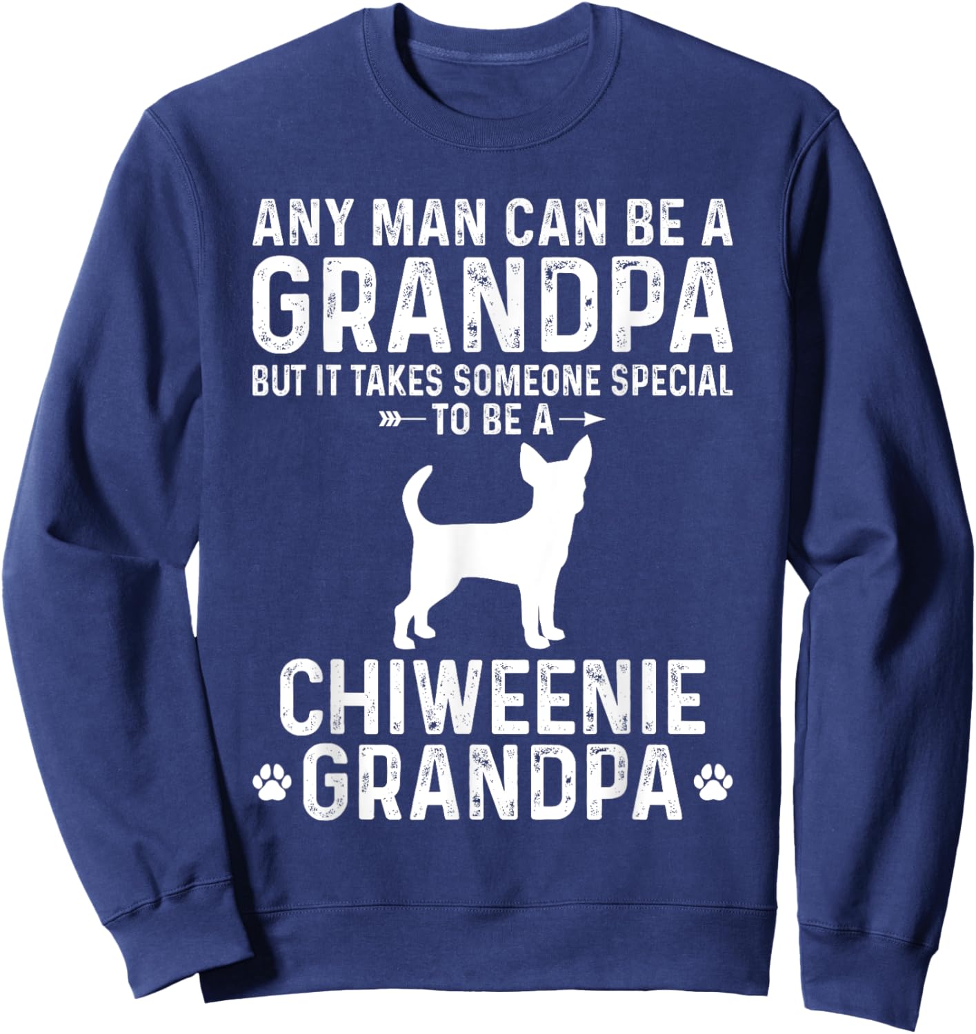 Any Man Can Be A Grandpa Special To be a Chiweenie Grandpa Sweatshirt - Sweatshirt | Navy