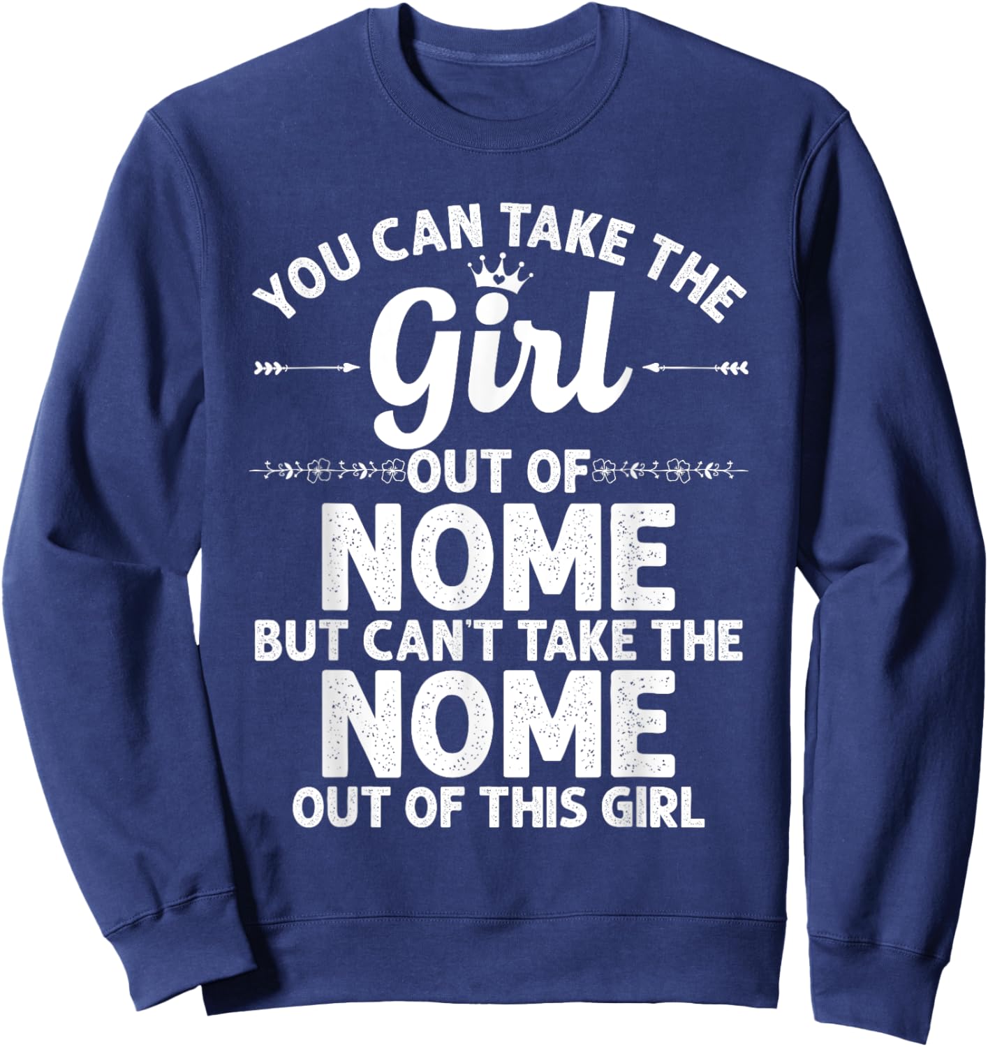 Girl Out Of NOME AK ALASKA Gift Funny Home Roots USA Sweatshirt - Sweatshirt | Navy