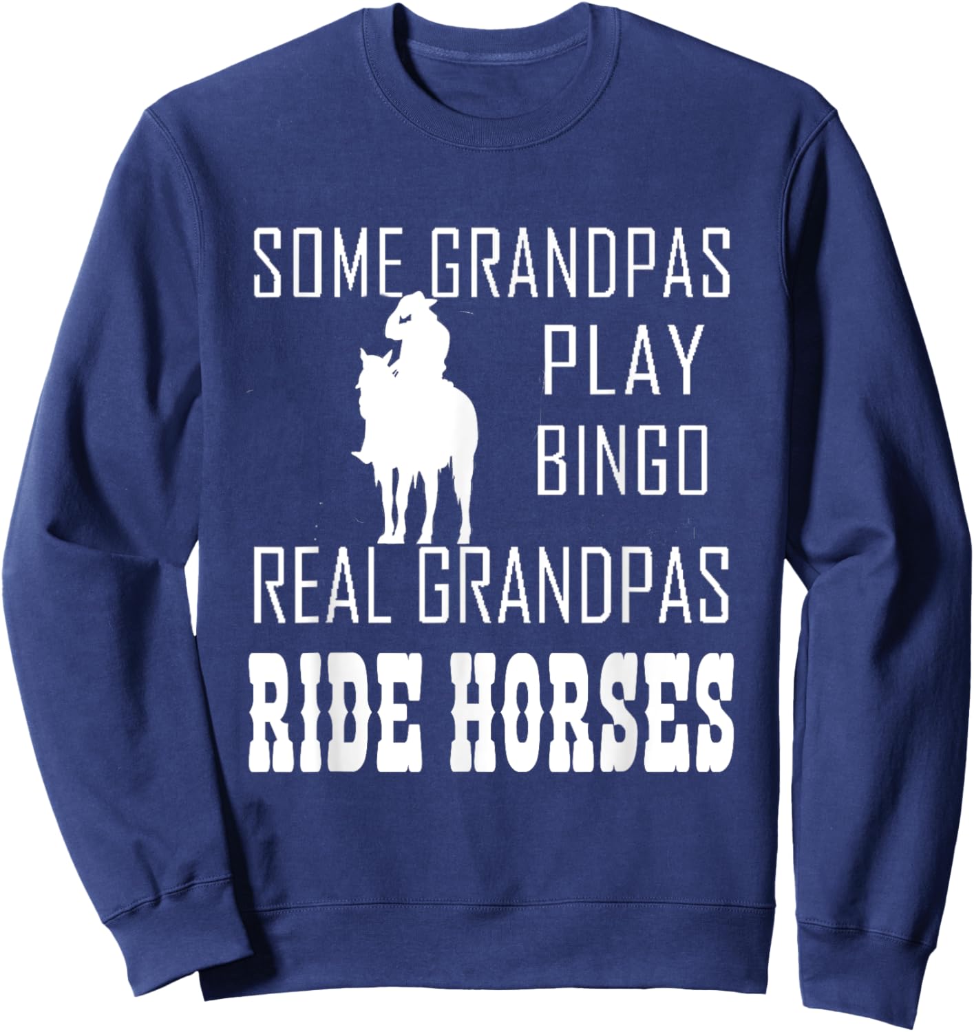 Some Grandpas Play Bingo Real Grandpas Ride Horses Cowboy Sweatshirt - Sweatshirt | Navy
