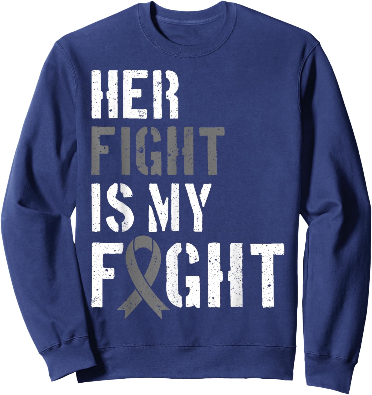 Her Fight Is My Fight Brain Tumor Gray Ribbon Sweatshirt - Sweatshirt | Navy