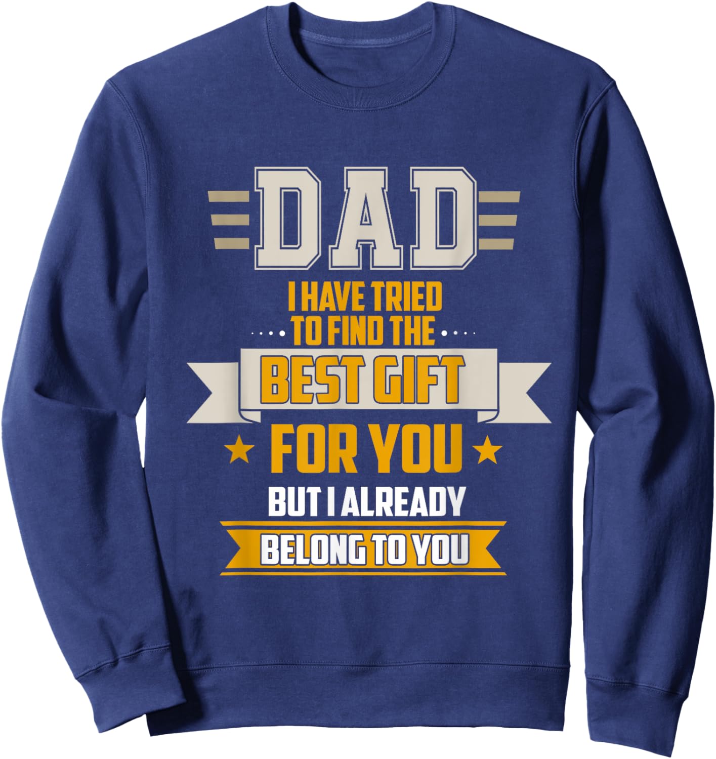 Dad Tried Find Best But I Already Belong To You Father's Day Sweatshirt - Sweatshirt | Navy