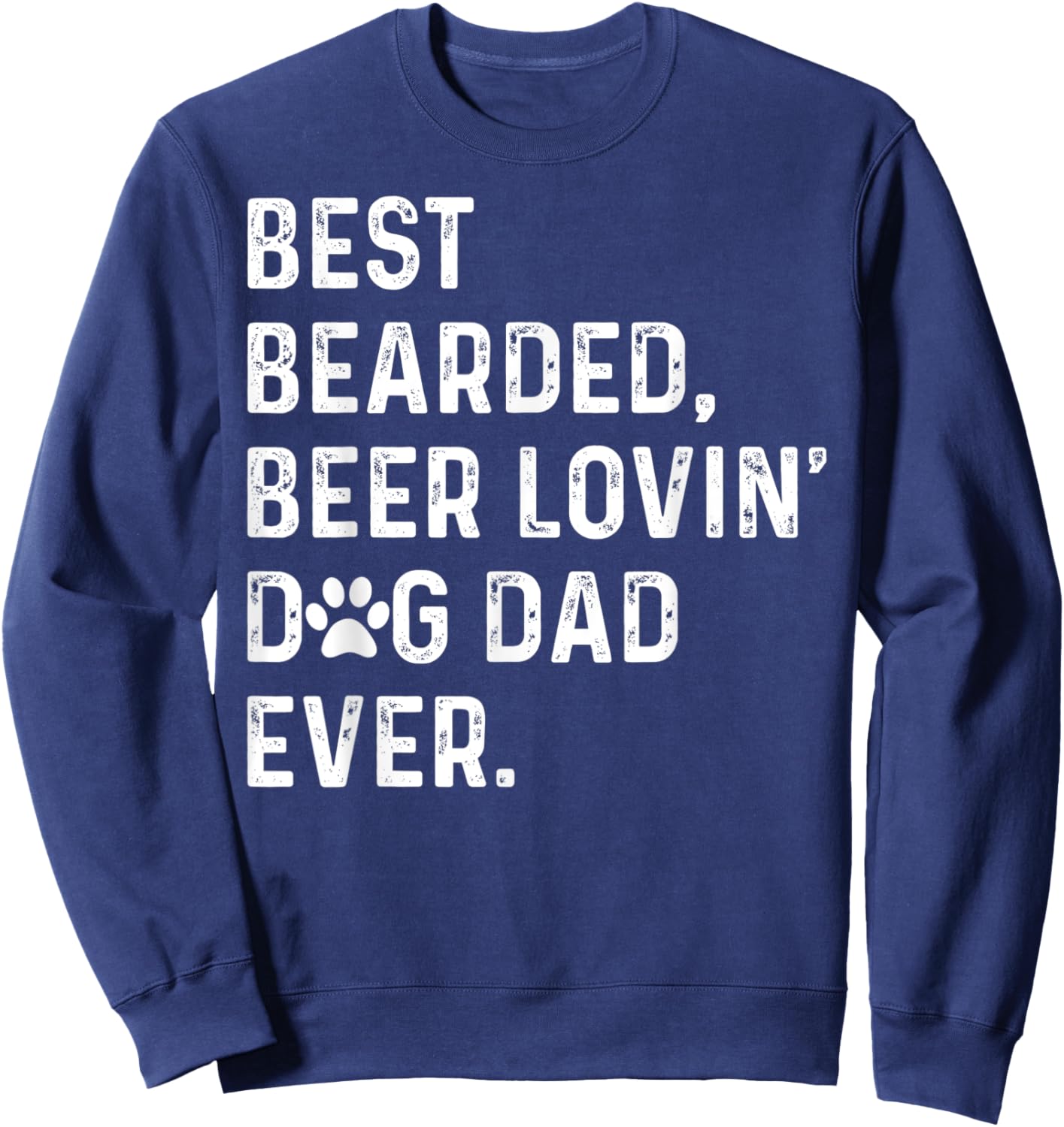 Best Bearded Beer Lovin' Dog Dad Ever Dog Lover Owner Sweatshirt - Sweatshirt | Navy