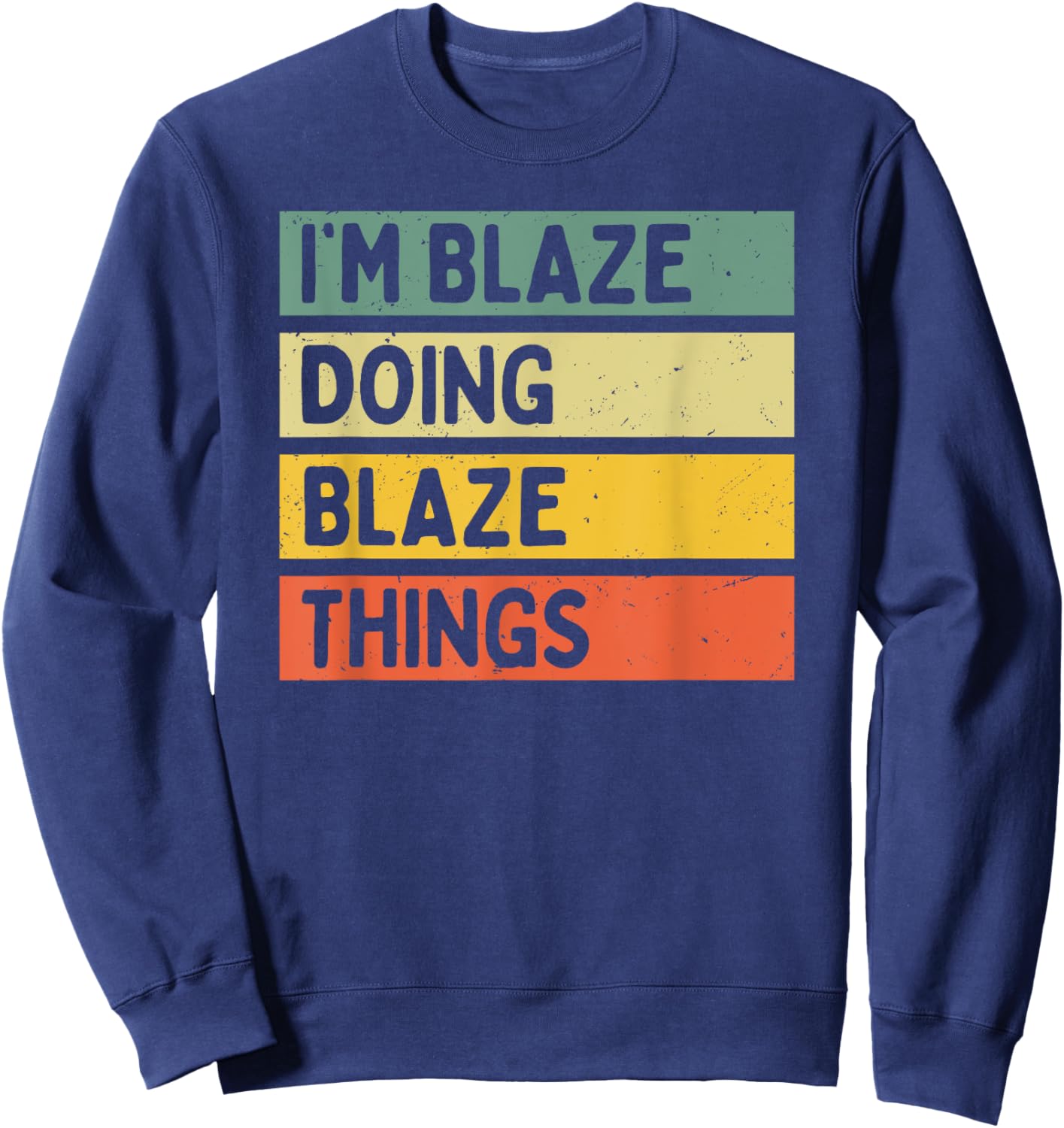 I'm Blaze Doing Blaze Things Funny Personalized Quote Sweatshirt - Sweatshirt | Navy