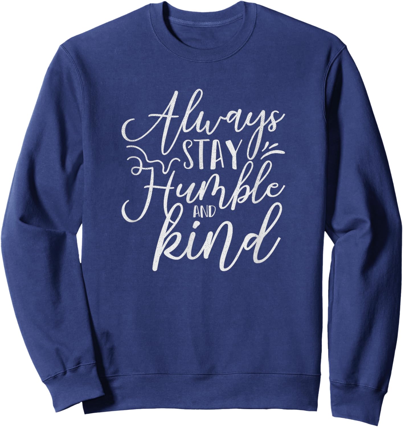 Always Stay Humble and Kind Religious Christian Sweatshirt - Sweatshirt | Navy