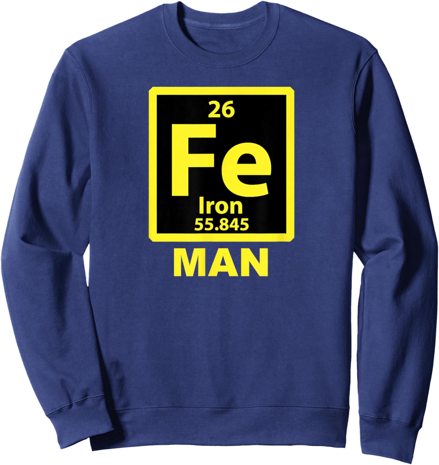 Iron (Fe) Man Funny Periodic Element Shirt Sweatshirt - Sweatshirt | Navy