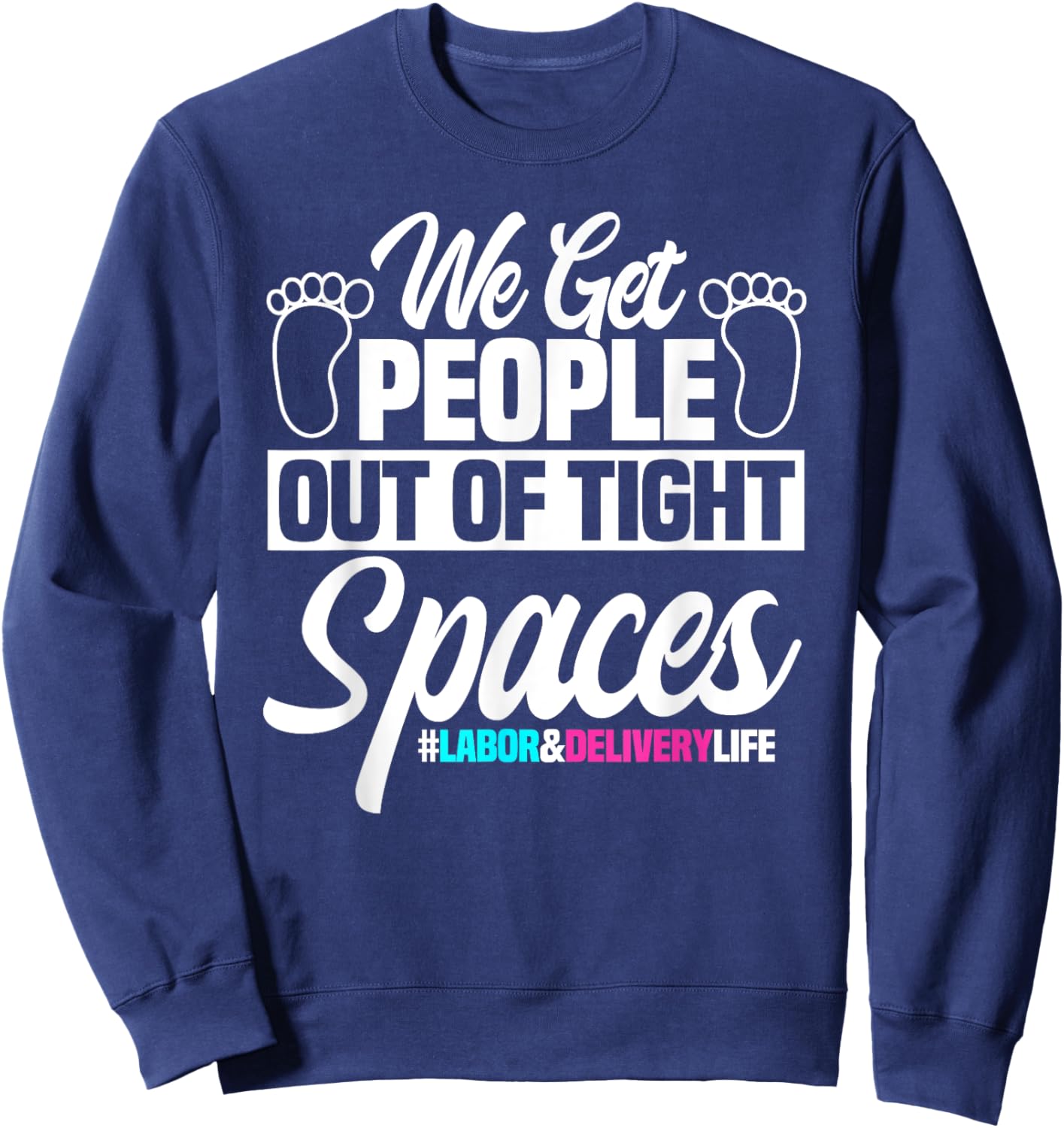 We Get People Out Of Tight Spaces Labor And Delivery Nurse Sweatshirt - Sweatshirt | Navy