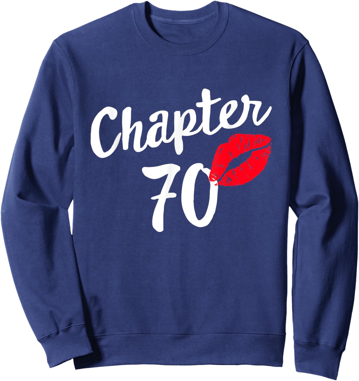 Chapter 70 Happy Bday 70th Years Old Birthday Kiss Mark Sweatshirt - Sweatshirt | Navy