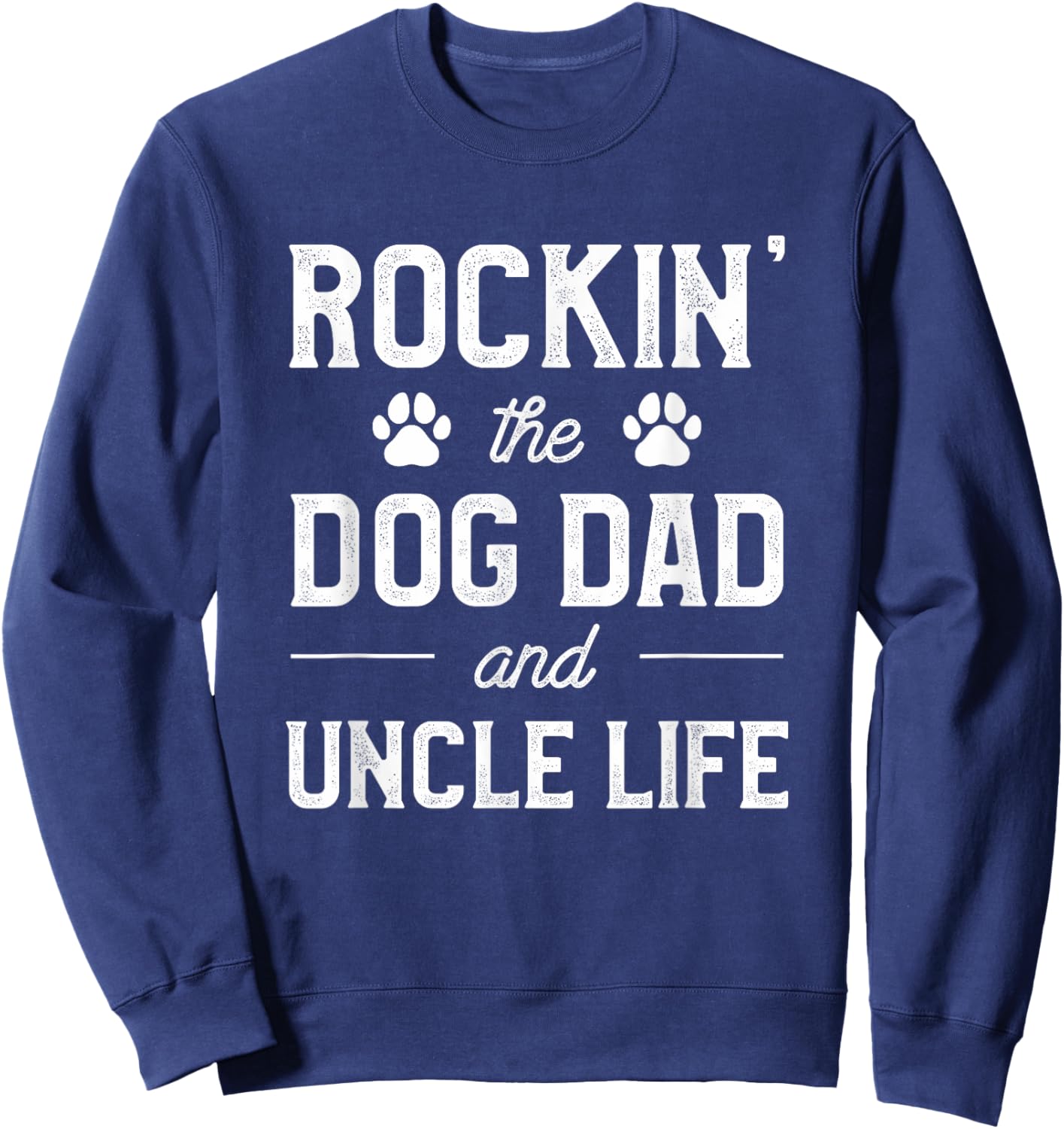 Rocking The Dog Dad And Uncle Life Funny Pet Animal Lover Sweatshirt - Sweatshirt | Navy