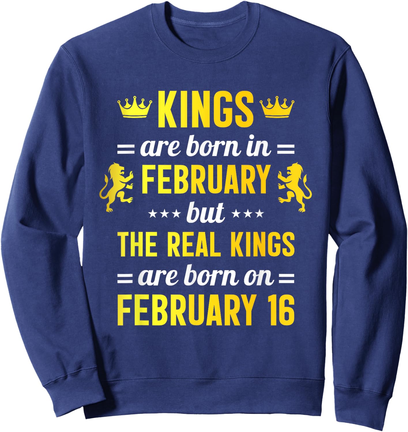 Kings Are Born In February Real King Are Born on February 16 Sweatshirt - Sweatshirt | Navy
