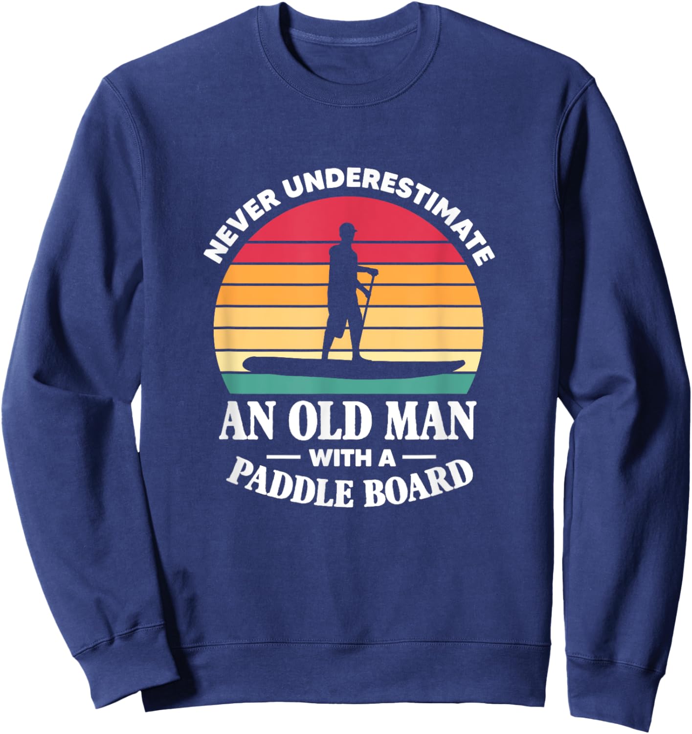SUP Never Underestimate An Old Man With A Paddle Board Retro Sweatshirt - Sweatshirt | Navy
