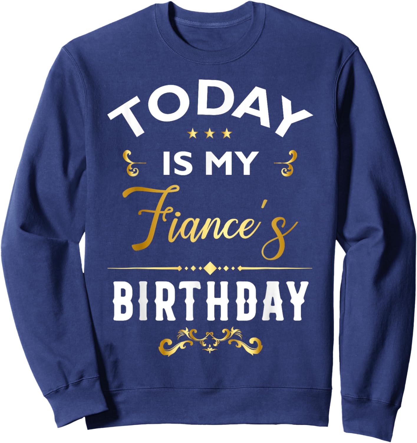 Today Is My Fiance's Birthday - Happy Birthday Party Sweatshirt - Sweatshirt | Navy