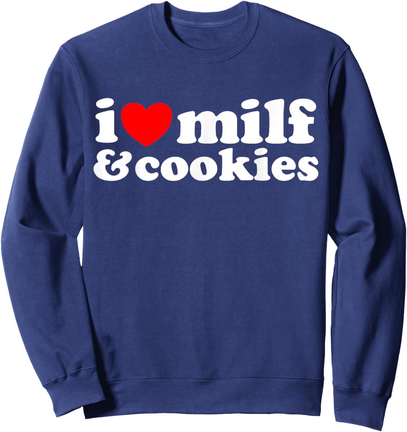 I Heart Milf & Cookies - Funny Milk Love Hot Sweet Moms Joke Sweatshirt - Sweatshirt | Navy
