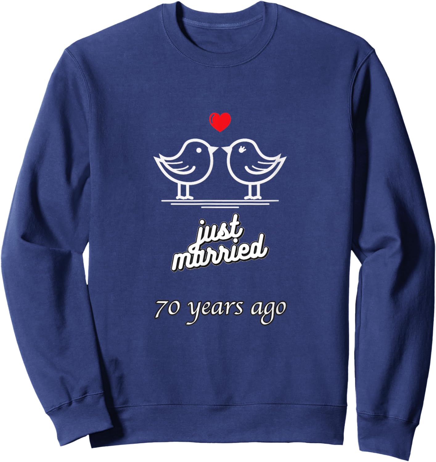 70th Wedding Anniversary - Just Married 70 Years Ago Sweatshirt - Sweatshirt | Navy