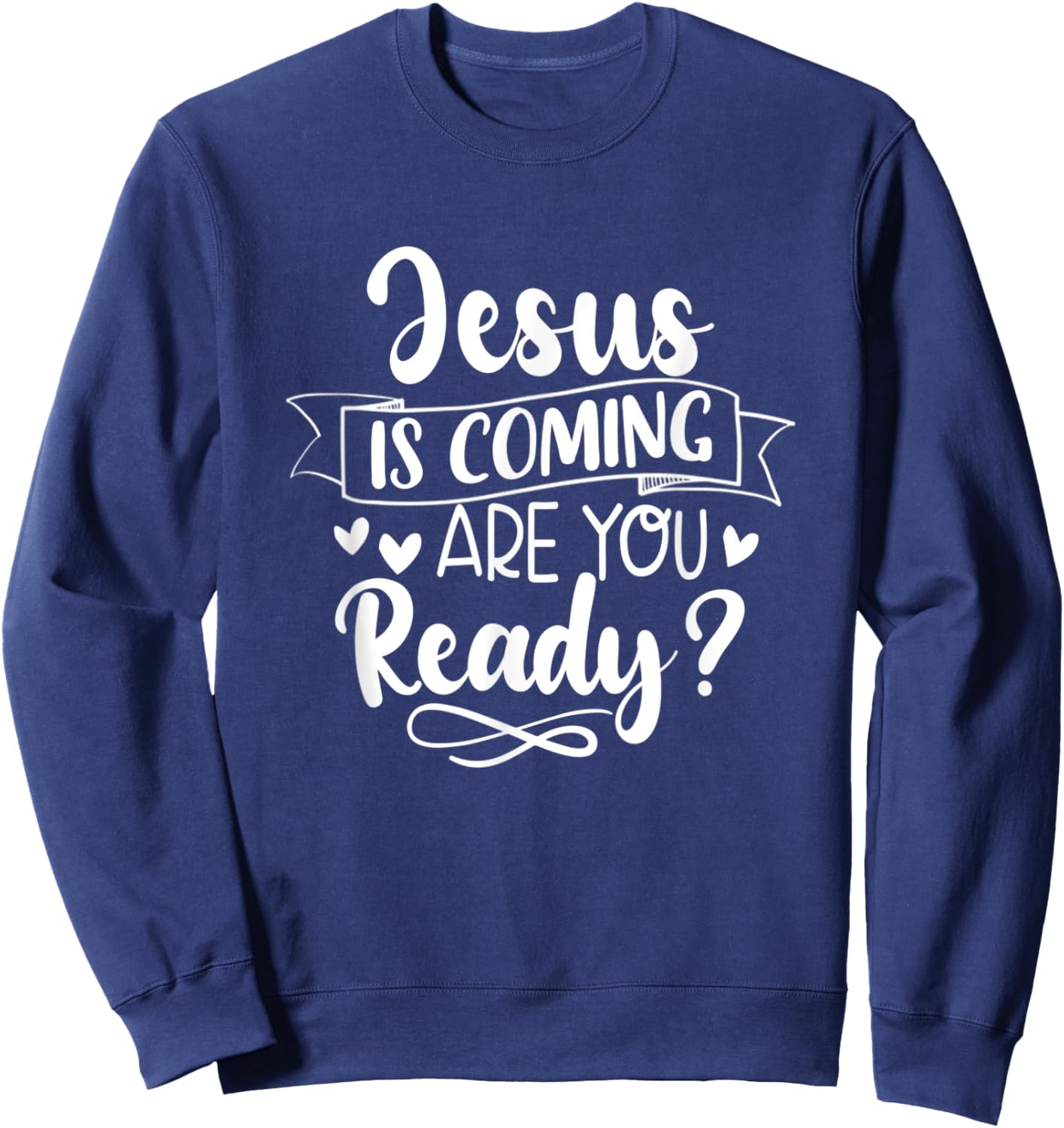 Jesus Is Coming Are You Ready Christian Faith Jesus God Sweatshirt - Sweatshirt | Navy