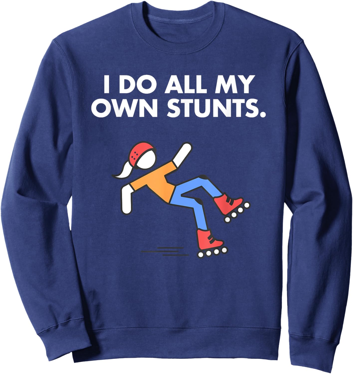 Get Well Funny Roller Skating Accident I do my own stunts Sweatshirt - Sweatshirt | Navy