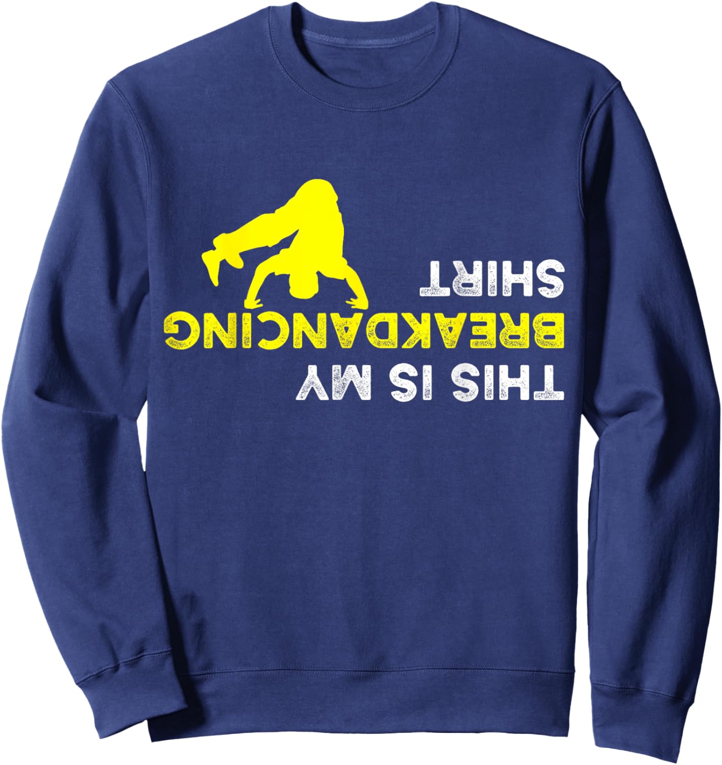 Upside Down This is my Breakdancing Shirt for Breakdancer Sweatshirt - Sweatshirt | Navy