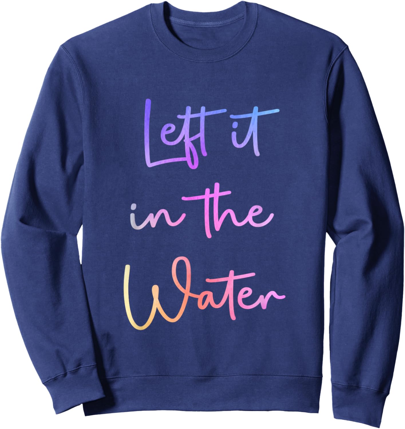 Left It In the Water Cute Christian Funny Baptism Sweatshirt - Sweatshirt | Navy
