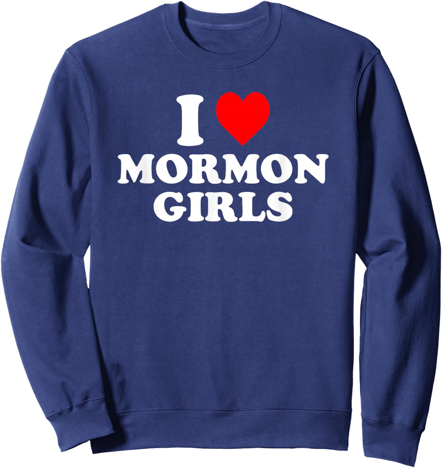I Love Mormon Girls Sweatshirt - Sweatshirt | Navy