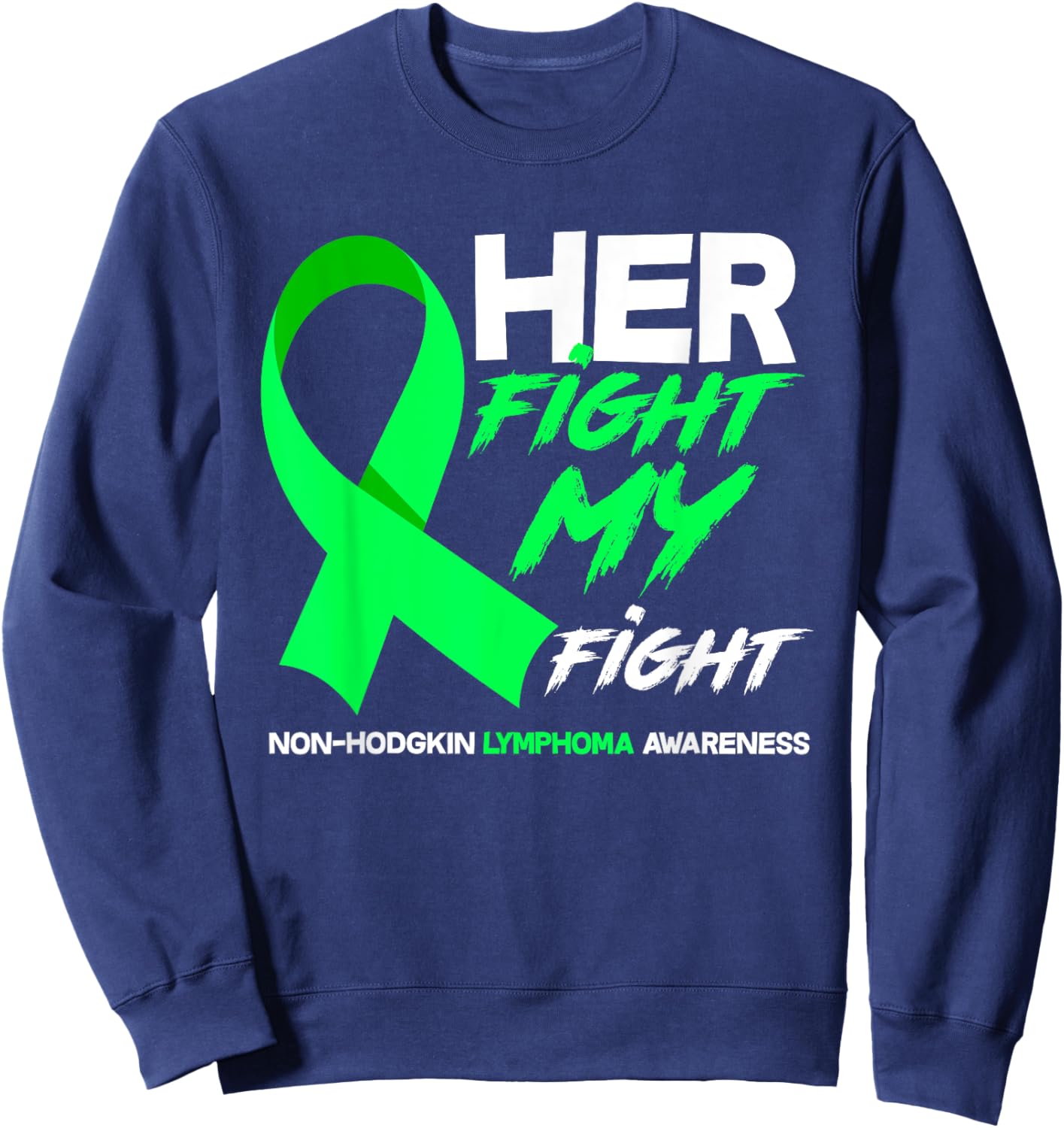 Her Fight Is My Fight Non-Hodgkin Lymphoma Awareness Sweatshirt - Sweatshirt | Navy