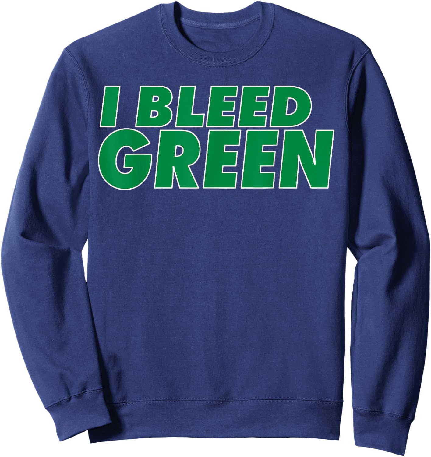 I Bleed Green for sports fan Sweatshirt - Sweatshirt | Navy