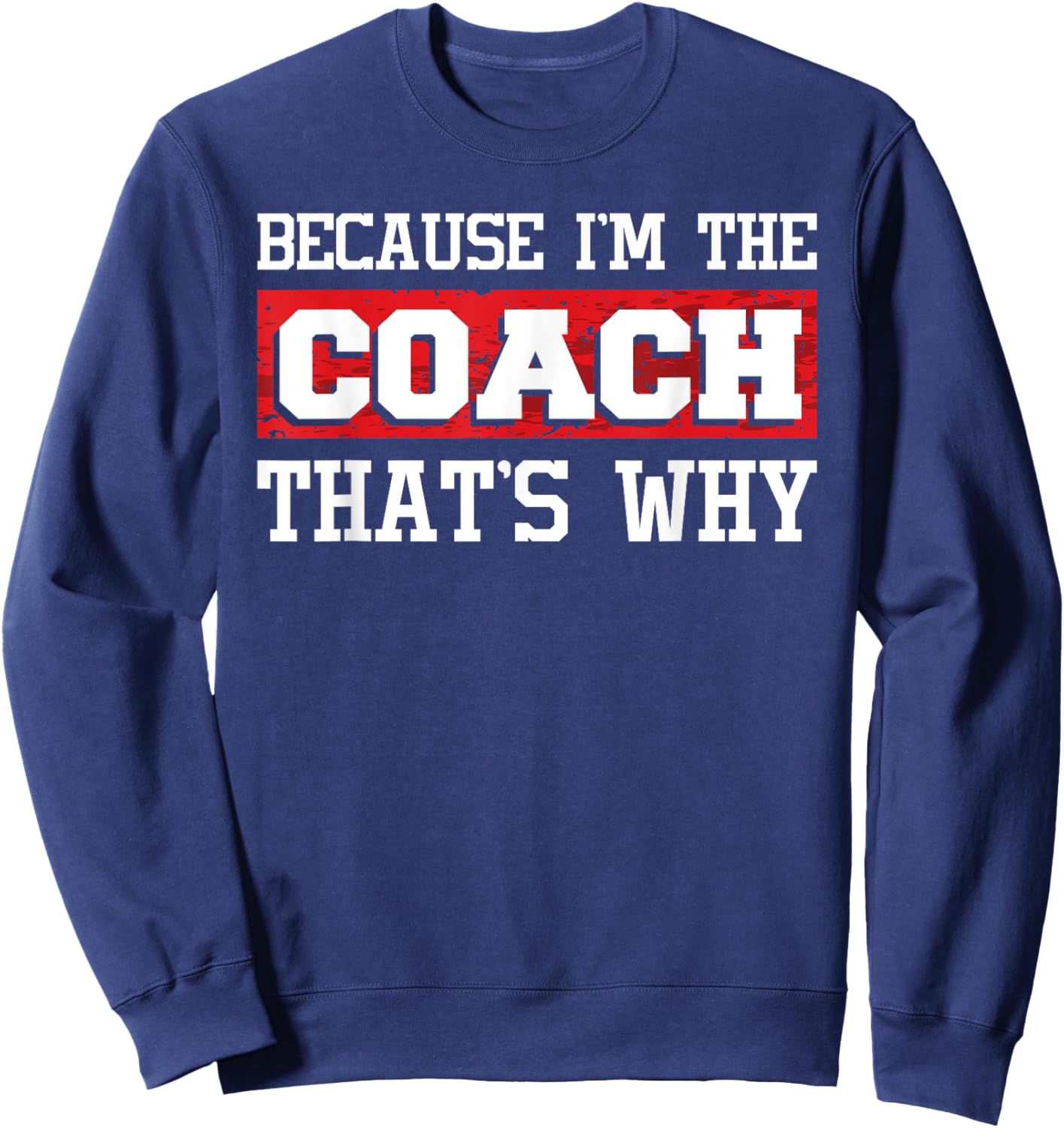 Because I'm The Coach That's Why - Kickboxing Boxing Boxer Sweatshirt - Sweatshirt | Navy