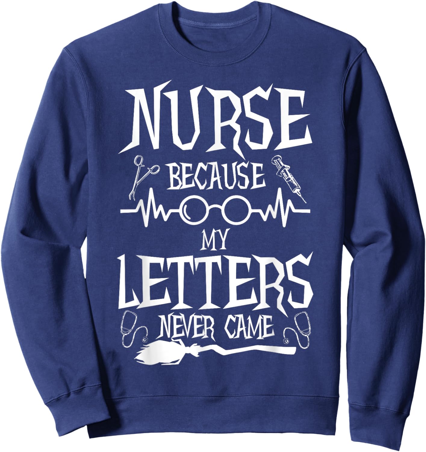 Because My Letters Never Came Funny Nurse Witch Nursing Sweatshirt - Sweatshirt | Navy