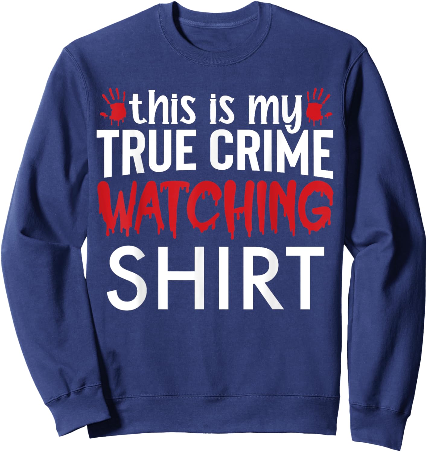 This Is My True Crime Watching Shirt Sweatshirt - Sweatshirt | Navy