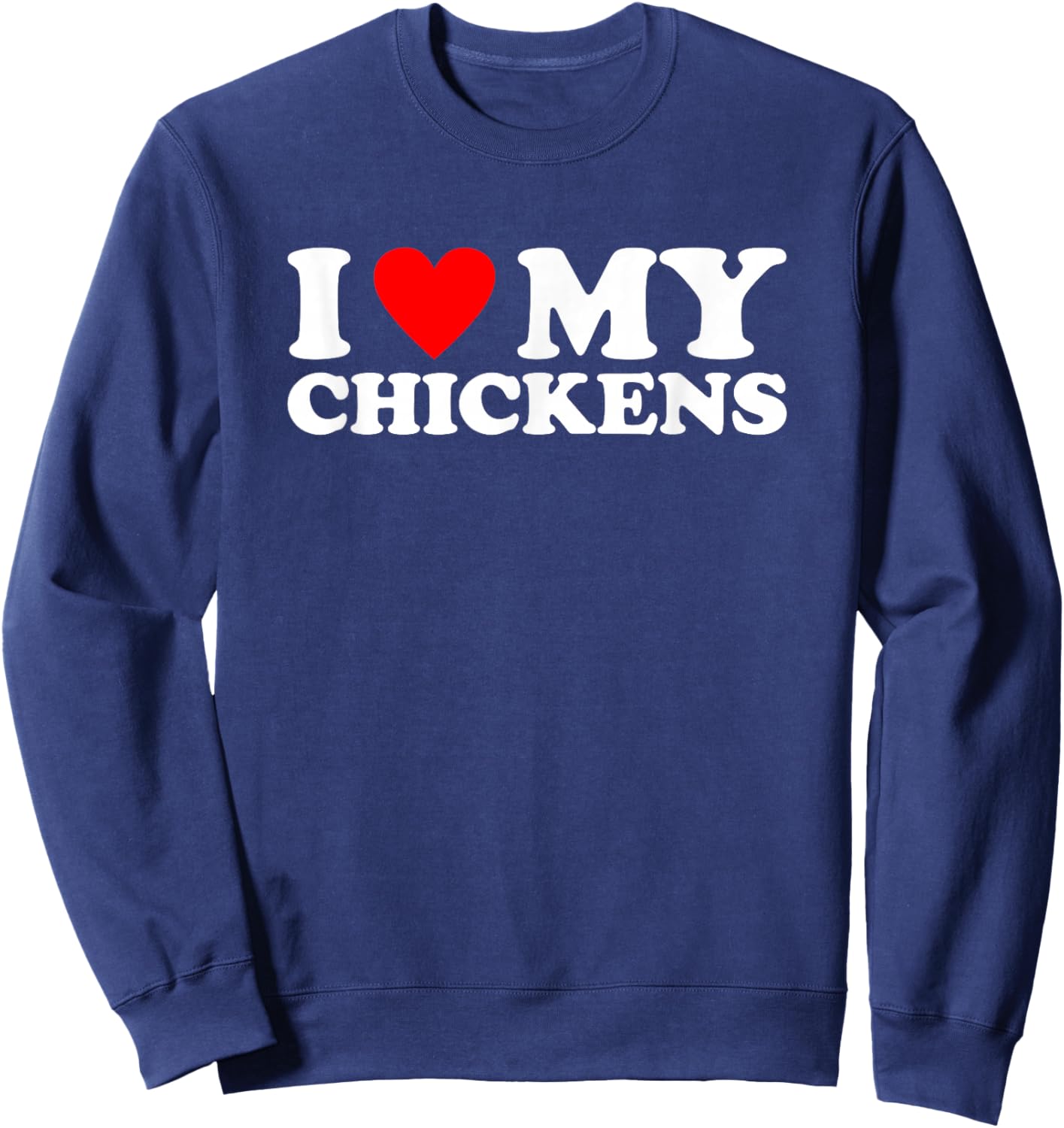 I Love My Chickens, I Heart My Chickens Sweatshirt - Sweatshirt | Navy