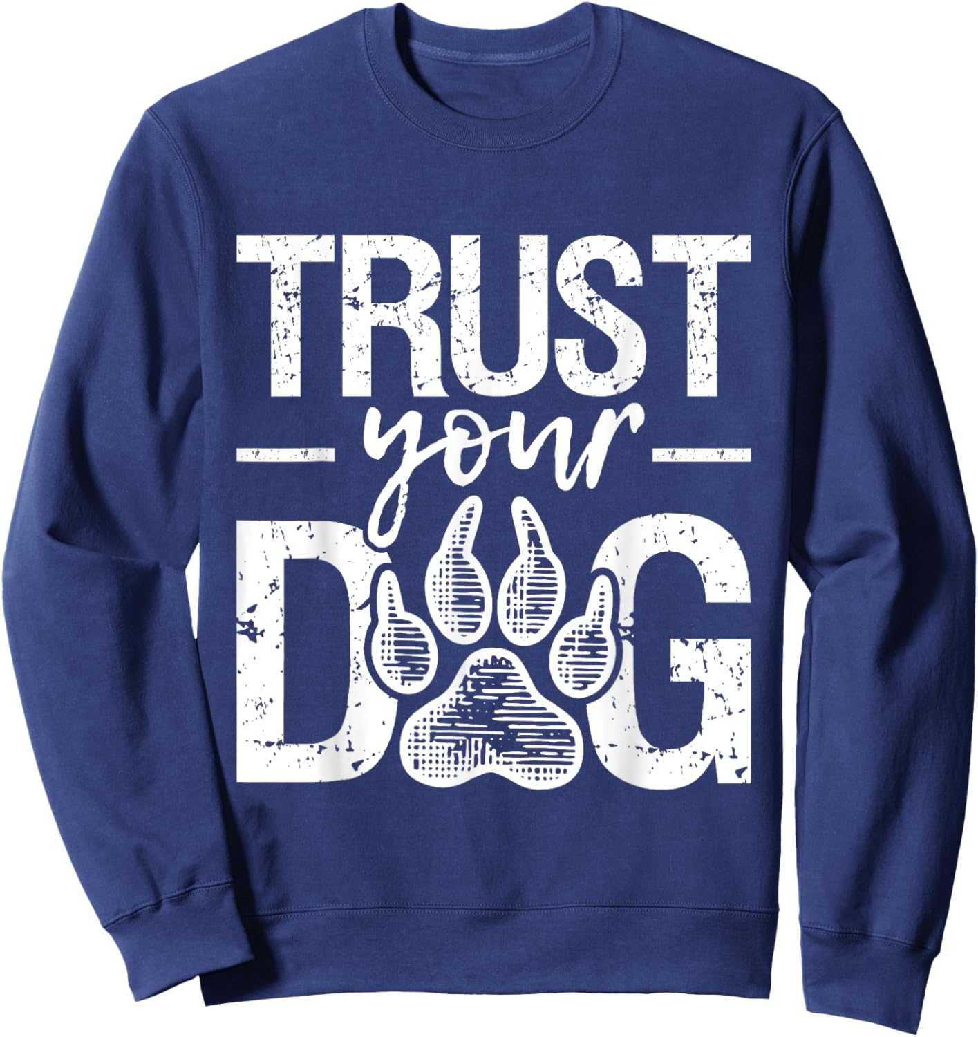 Trust Your Dog - Animal Puppy Pet Owner Agility Handler Sweatshirt - Sweatshirt | Navy