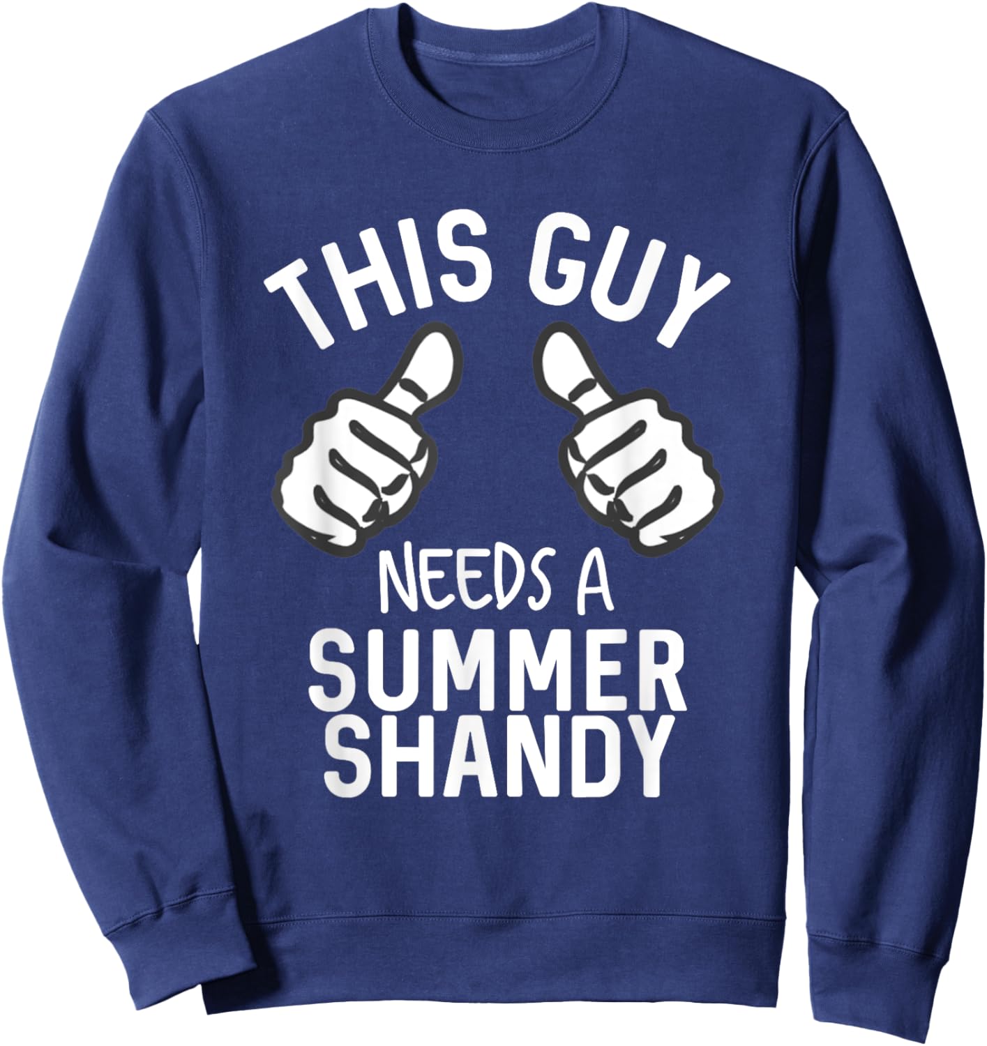 This Guy Needs A Summer Shandy Funny Shandy's Party Supplies Men Women Sweatshirt - Sweatshirt | Navy