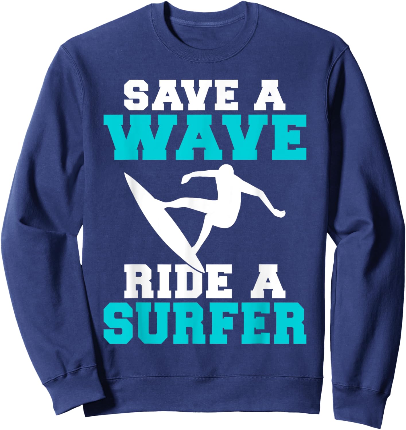 Save a Wave Ride a Surfer Funny Wake Surfer Sweatshirt - Sweatshirt | Navy