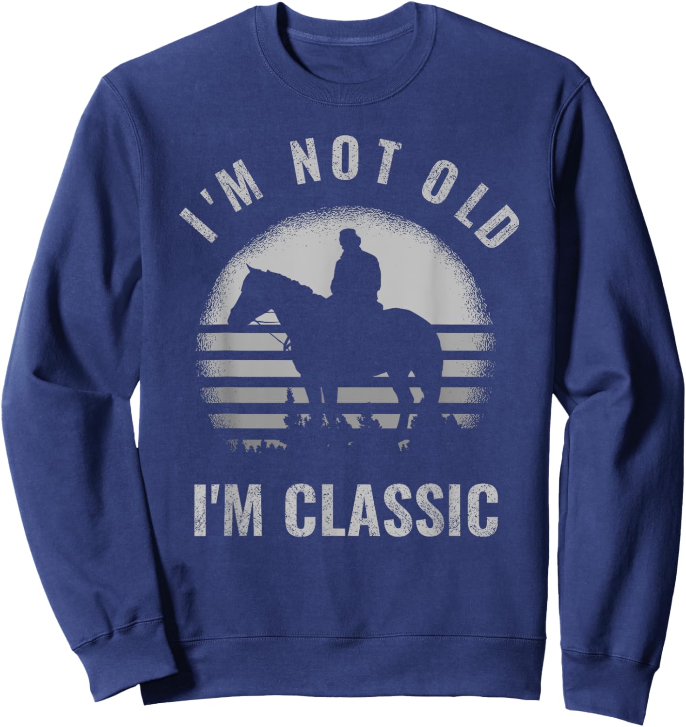 Cowboy I'm Not Old I'm Classic Funny Vintage Horse Riders Sweatshirt - Sweatshirt | Navy