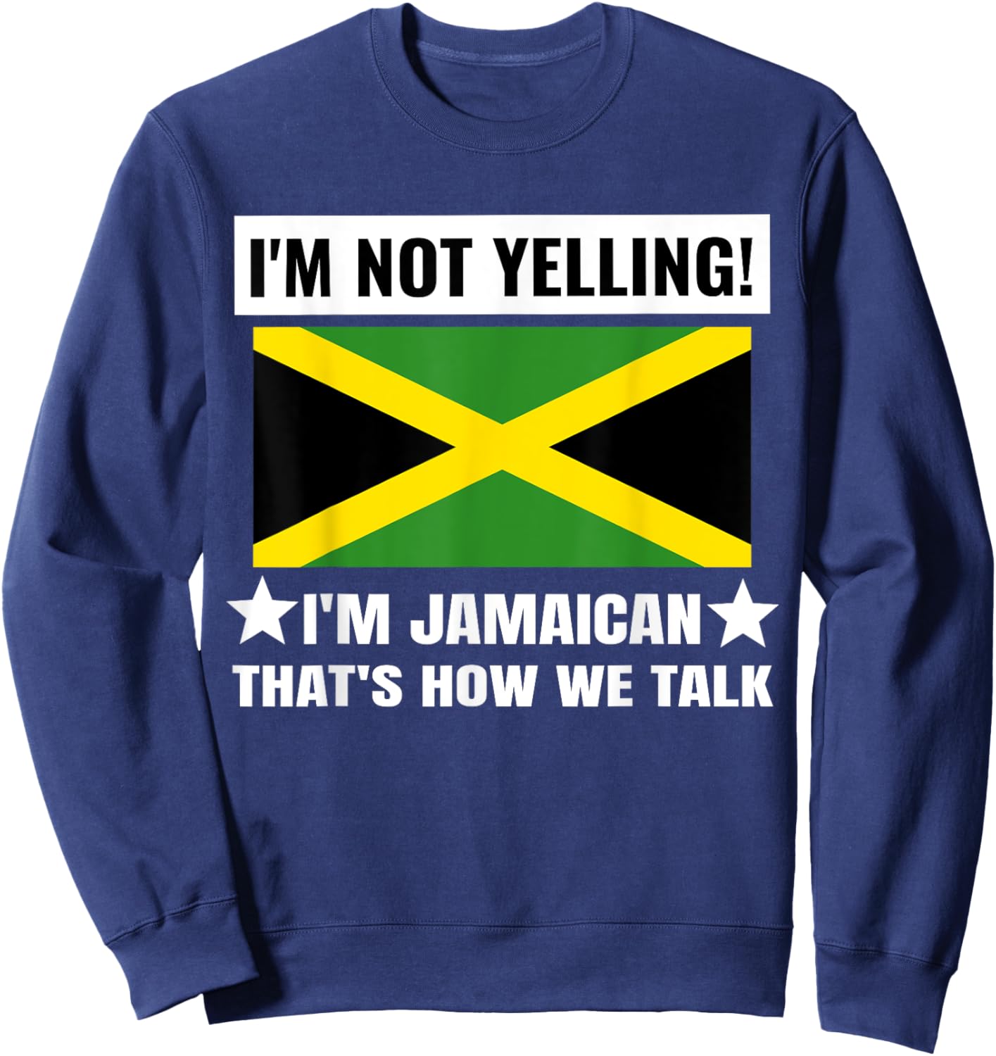I'm Not Yelling I'm Jamaican Jamaica Flag Funny Sweatshirt - Sweatshirt | Navy
