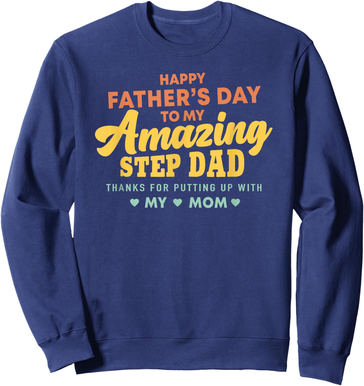 Happy Father's Day to My Amazing Step Dad Funny Slogan Sweatshirt - Sweatshirt | Navy
