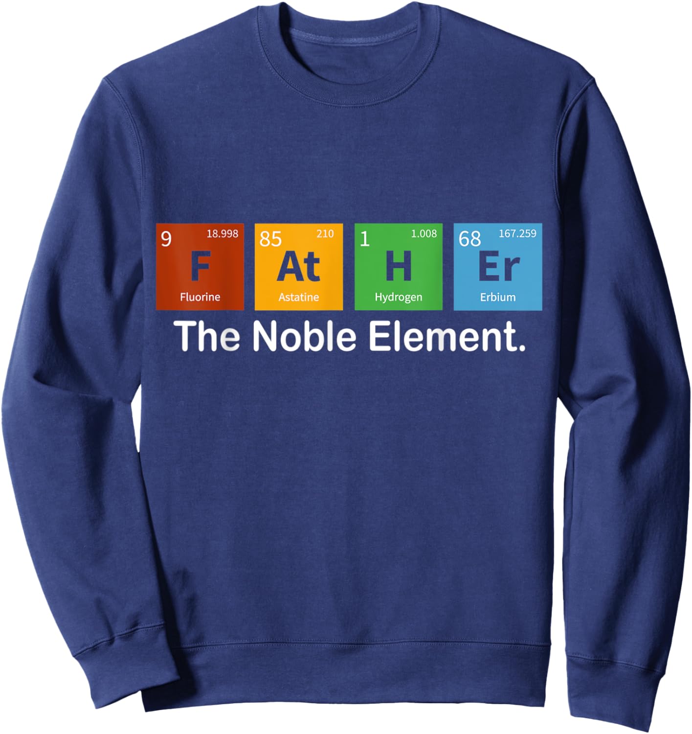 Father Noble Element Funny Father's Day Periodic Dad Science Sweatshirt - Sweatshirt | Navy
