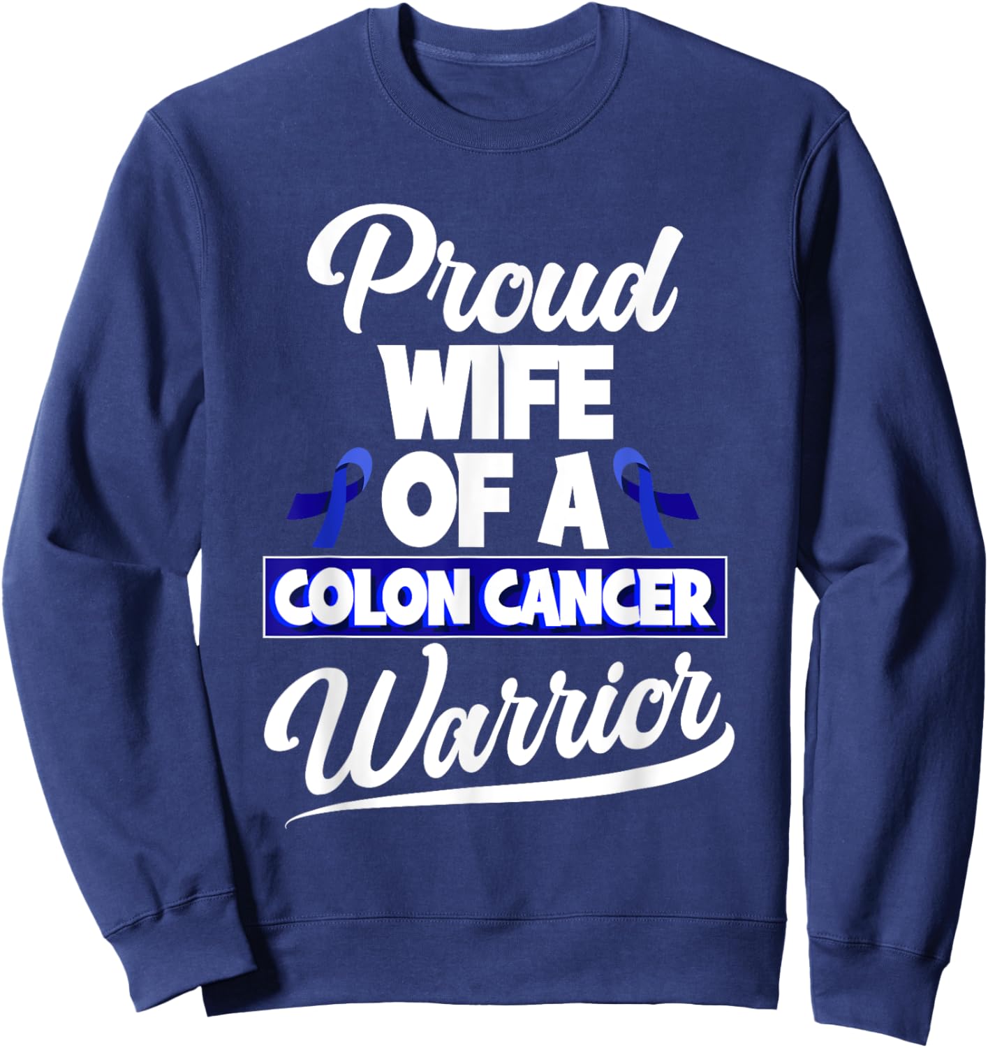 Colorectal Cancer Proud Wife Of A Colon Cancer Warrior Sweatshirt - Sweatshirt | Navy
