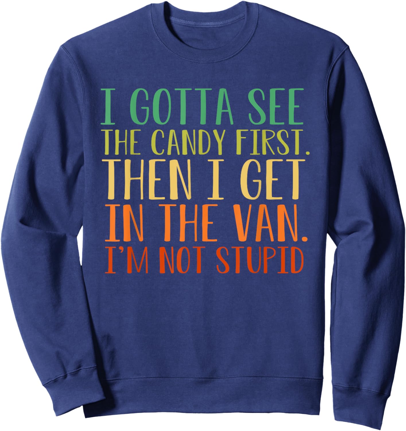 I Gotta See The Candy First. I'm Not Stupid Sweatshirt - Sweatshirt | Navy