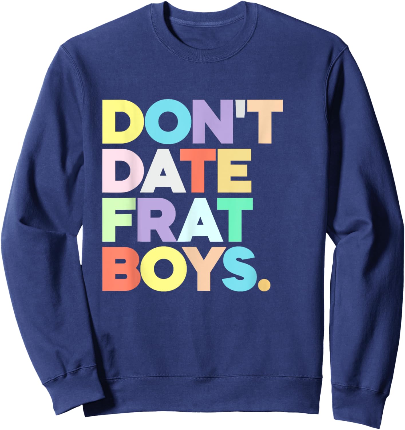 Don't Date Frat Boys Funny Preppy Colorful Trendy Sweatshirt - Sweatshirt | Navy