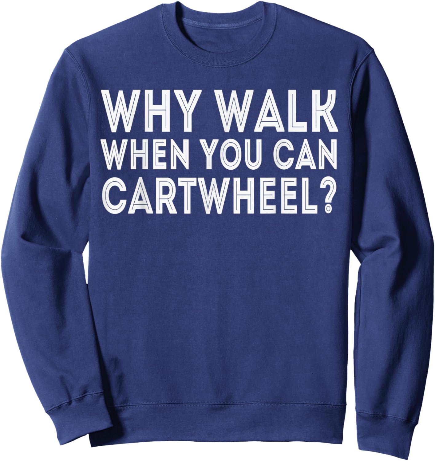 Why Walk When You Can Cartwheel, Sports & Funny Sweatshirt - Sweatshirt | Navy