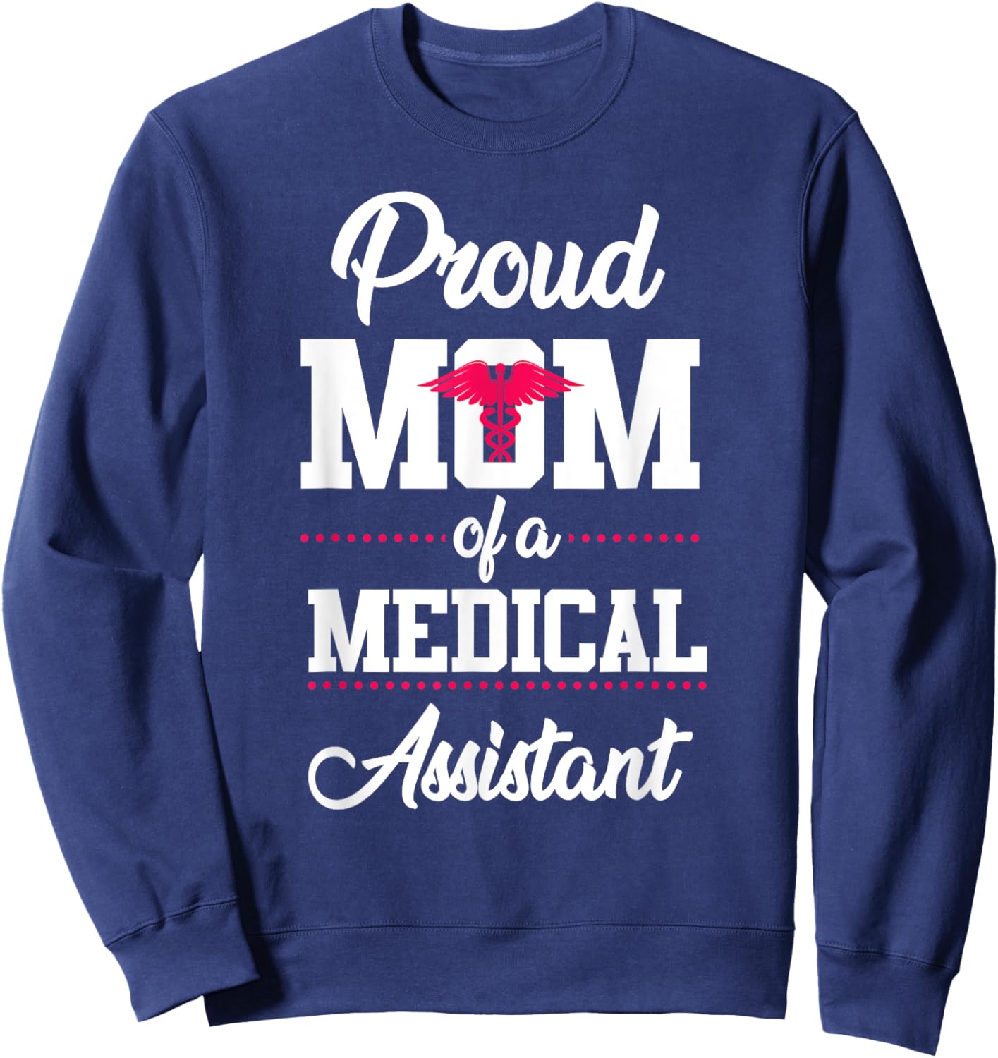 Medical Assistant Proud Mom Sweatshirt - Sweatshirt | Navy