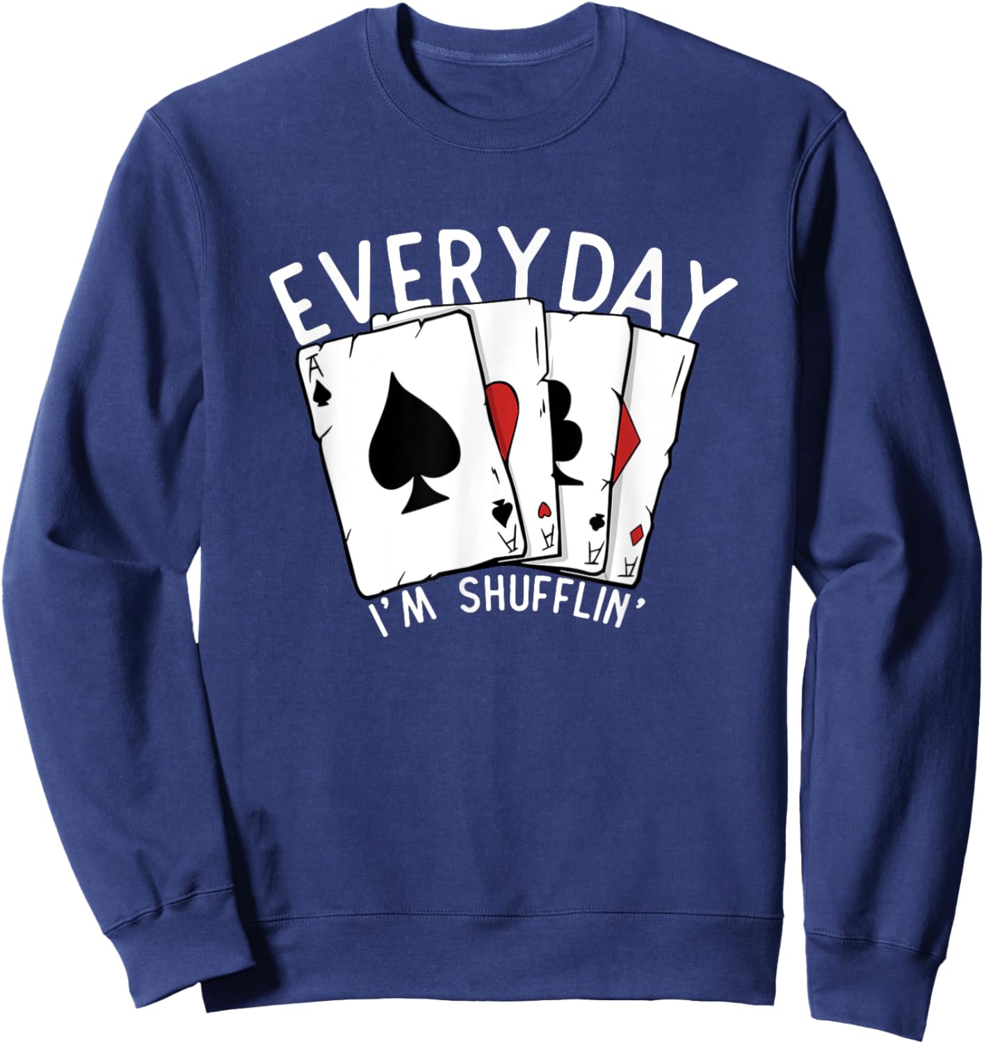 Everyday I'm Shufflin' Poker Player Gambling Funny Poker Sweatshirt - Sweatshirt | Navy