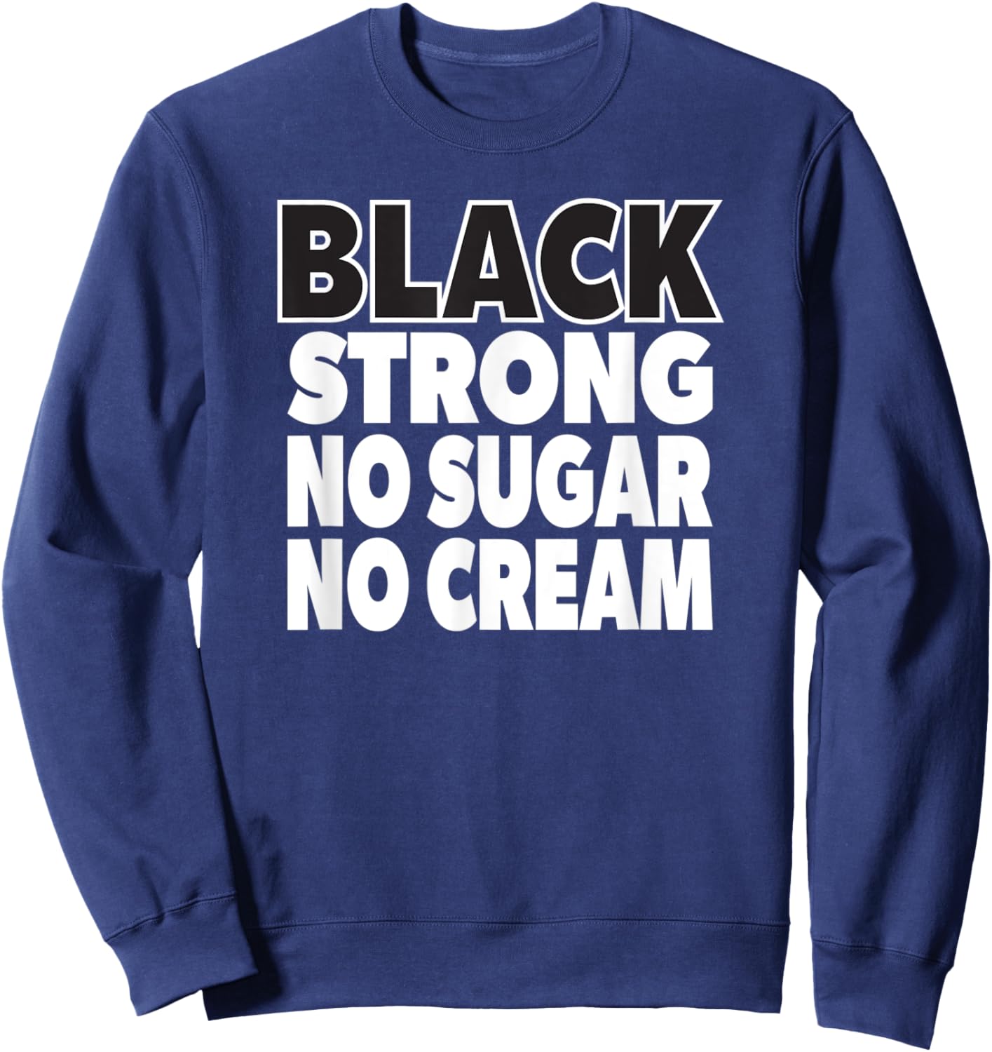 Coffee Lover Black Strong No Sugar No Cream Sweatshirt - Sweatshirt | Navy